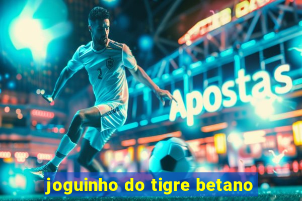 joguinho do tigre betano